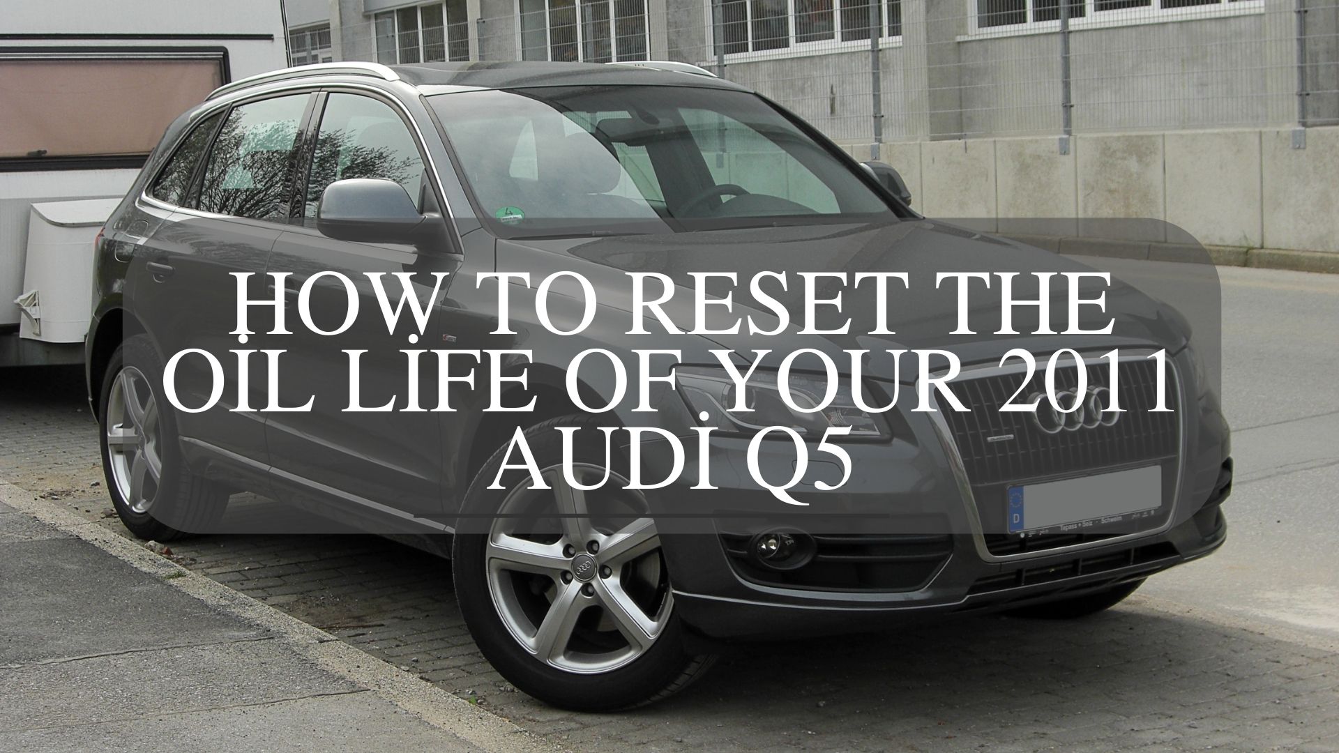 How to Reset the Oil Life of Your 2011 Audi Q5