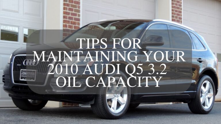 Tips For Maintaining Your 2010 Audi Q5 3.2 Oil Capacity