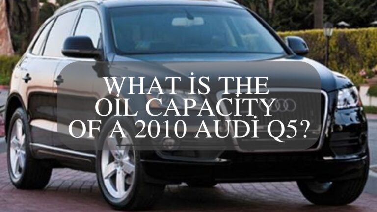 What is the Oil Capacity of a 2010 Audi Q5?