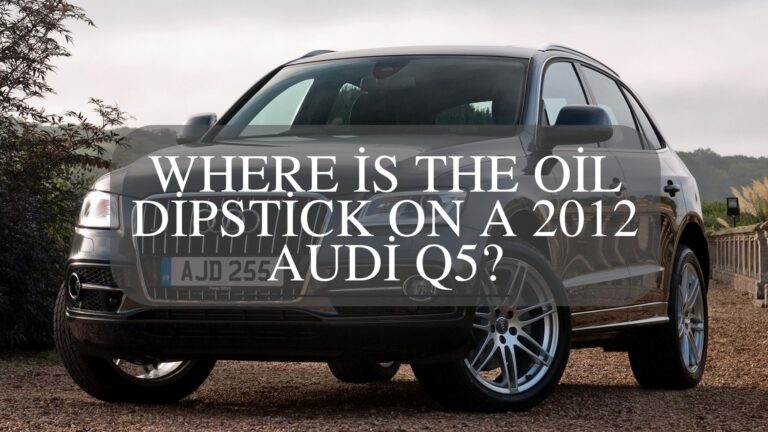 Where is the Oil Dipstick on a 2012 Audi Q5?
